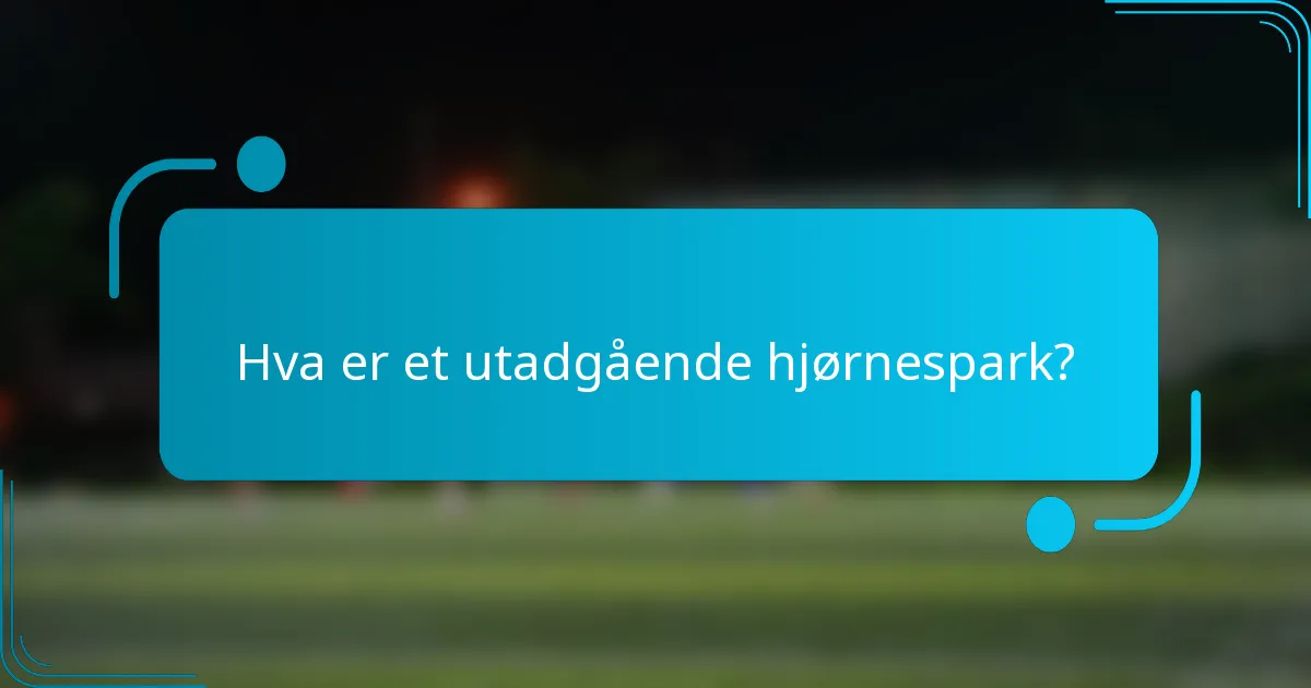 Hva er et utadgående hjørnespark?