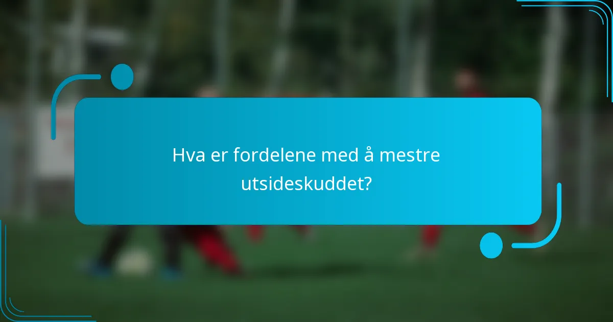 Hva er fordelene med å mestre utsideskuddet?