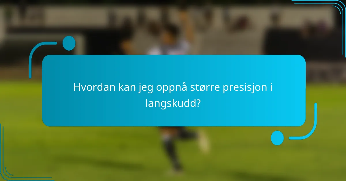 Hvordan kan jeg oppnå større presisjon i langskudd?