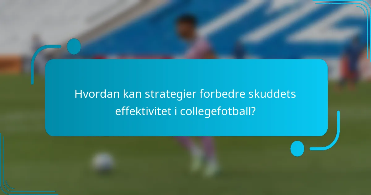 Hvordan kan strategier forbedre skuddets effektivitet i collegefotball?