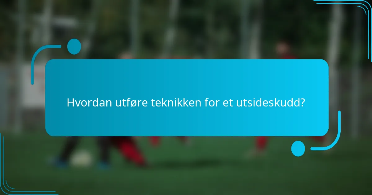 Hvordan utføre teknikken for et utsideskudd?